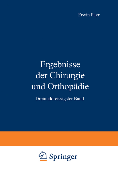 Ergebnisse der Chirurgie und Orthop&auml;die - Erwin Payr, Hermann K&uuml;ttner, Martin Kirschner