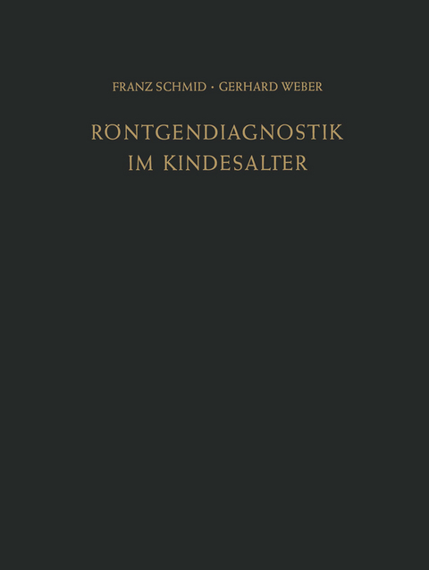 R&ouml;ntgendiagnostik im Kindesalter - Franz Schmid, Gerhard Weber