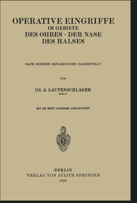 Operative Eingriffe im Gebiete des Ohres &middot; der Nase &middot; des Halses - A. Lautenschl&auml;ger