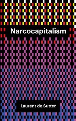 Narcocapitalism - Laurent De Sutter