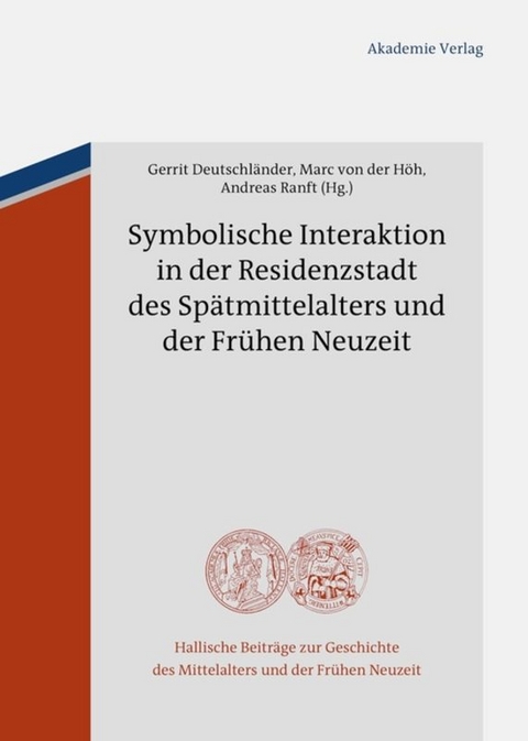 Symbolische Interaktion in der Residenzstadt des Sp&auml;tmittelalters und der Fr&uuml;hen Neuzeit - 