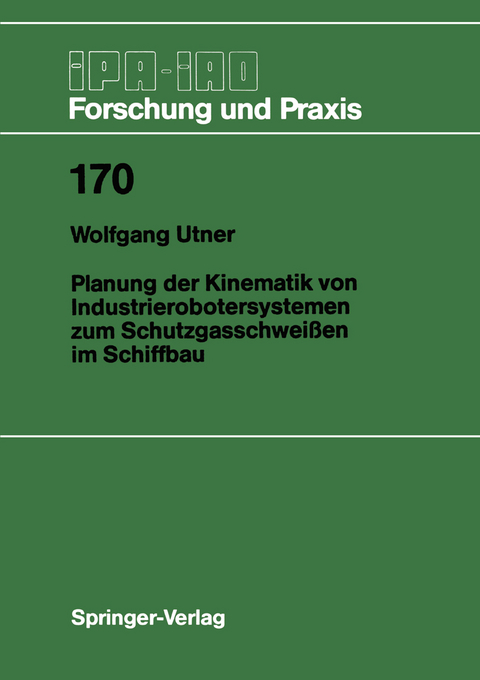 Planung der Kinematik von Industrierobotersystemen zum Schutzgasschwei&szlig;en im Schiffbau - Wolfgang Utner
