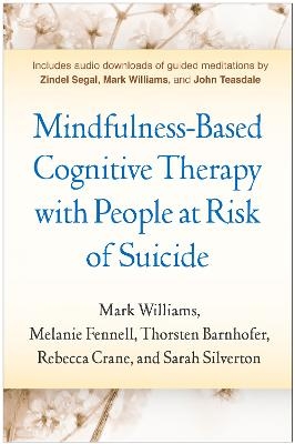 Mindfulness-Based Cognitive Therapy with People at Risk of Suicide - Mark Williams, Melanie Fennell, Thorsten Barnhofer, Rebecca Crane, Sarah Silverton