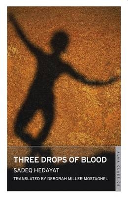 Three Drops of Blood and Other Stories - Sadeq Hedayat