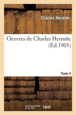 Oeuvres de Charles Hermite. Tome 4 - Charles Hermite