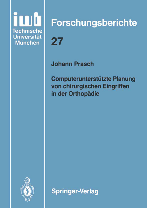 Computerunterst&uuml;tzte Planung von chirurgischen Eingriffen in der Orthop&auml;die - Johann Prasch