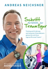 Schritt f&uuml;r Schritt zur Traumfigur -  Andreas Neichsner