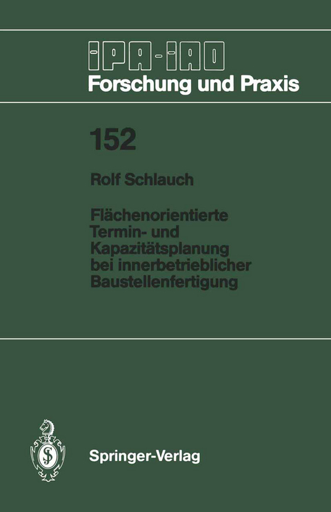 Fl&auml;chenorientierte Termin- und Kapazit&auml;tsplanung bei innerbetrieblicher Baustellenfertigung - Rolf Schlauch