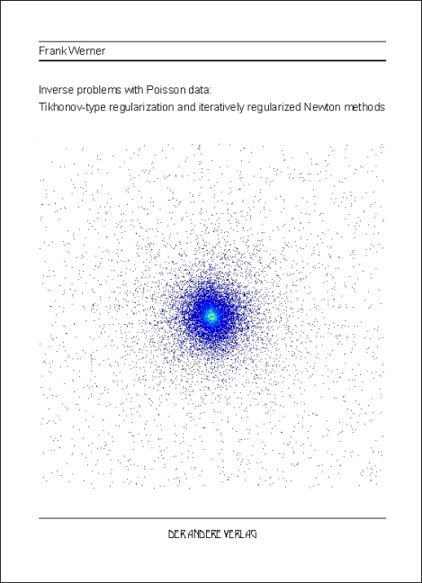 Inverse problems with Poisson data: Tikhonov-type regularization and iteratively regularized Newton methods - Frank Werner