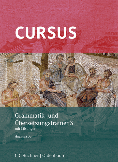 Cursus A &ndash; neu / Cursus A Grammatik- und &Uuml;bersetzungstrainer 3 - Werner Thiel, Andrea Wilhelm