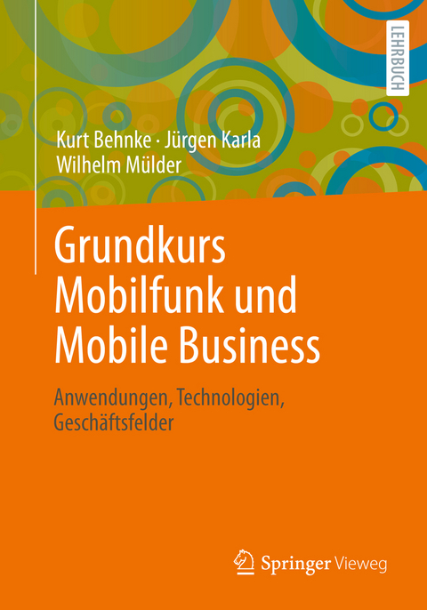 Grundkurs Mobilfunk und Mobile Business - Kurt Behnke, J&uuml;rgen Karla, Wilhelm M&uuml;lder