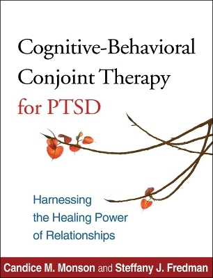 Cognitive-Behavioral Conjoint Therapy for PTSD - Candice M. Monson, Steffany J. Fredman