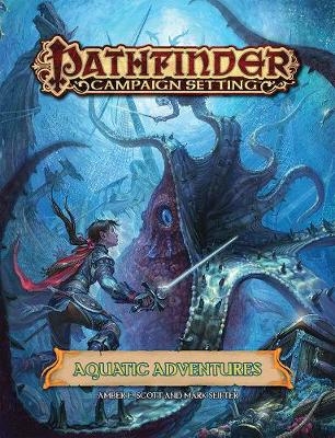 Pathfinder Campaign Setting: Aquatic Adventures - Paizo Staff