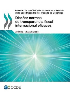 Proyecto de la OCDE y del G-20 sobre la Erosión de la Base Imponible y el Traslado de Beneficios Diseñar normas de transparencia fiscal internacional eficaces, Acción 3 - Informe final 2015