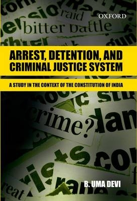 Arrest, Detention, and Criminal Justice System: Arrest, Detention, and Criminal Justice System - Bellary Uma Devi