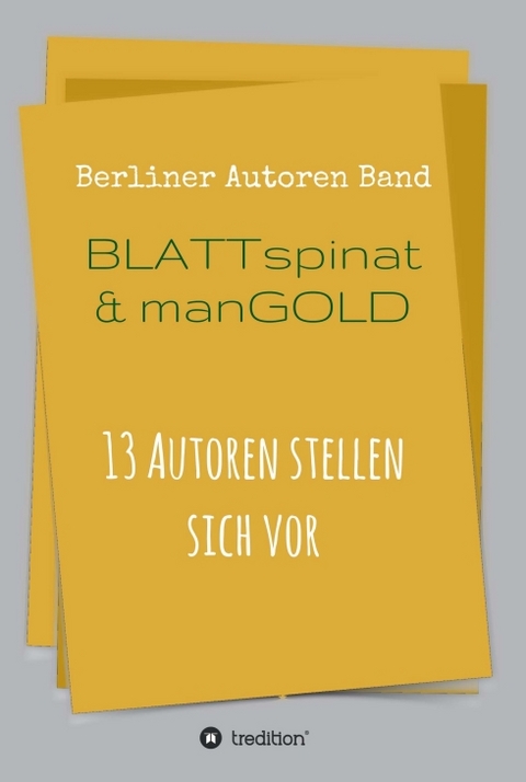 Blattspinat und Mangold - Berliner Autoren, Thomas Beckmann, Theodor Ebert, Daniel Jung, Tom Kadiet, Adrian S. Kostr&eacute;,  Ulrike C. Nikutta-Wasmuht, Rosl Reddy, Katja Reuter, Herbert Rieck, Wolfgang Rill, Helmuth Scheel, Maximillian Volkmann, Peter Volkmann