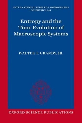 Entropy and the Time Evolution of Macroscopic Systems - Jr. Grandy  Walter T.