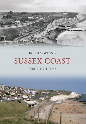 Sussex Coast Through Time - Douglas D'Enno