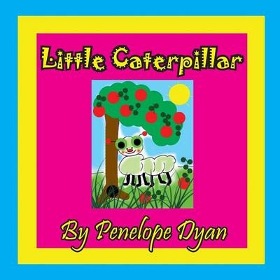 Little Caterpillar - Penelope Dyan