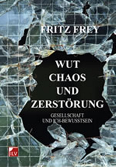Wut, Chaos und Zerst&ouml;rung - Fritz Frey