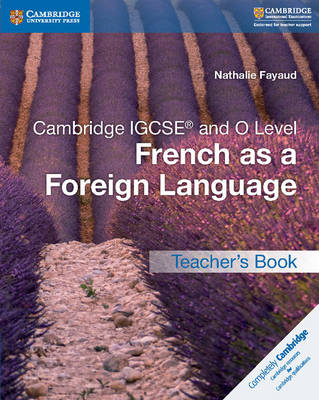 Cambridge IGCSE&reg; and O Level French as a Foreign Language Teacher's Book - Nathalie Fayaud