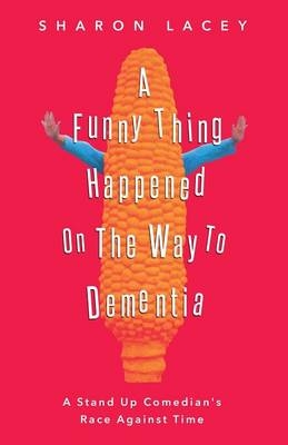 A Funny Thing Happened On The Way to Dementia