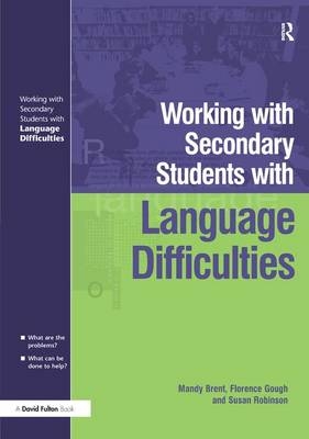 Working with Secondary Students who have Language Difficulties - Mary Brent, Florence Gough, Susan Robinson
