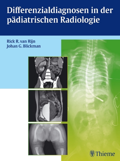 Differenzialdiagnosen in der pädiatrischen Radiologie - Rick R. Van Rijn, Johan G. Blickman
