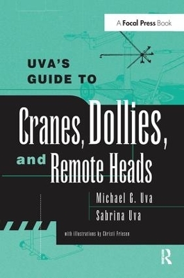 Uva's Guide To Cranes, Dollies, and Remote Heads - Michael Uva, Sabrina Uva