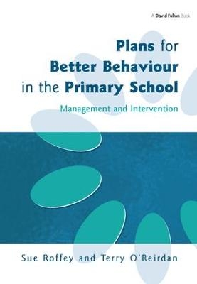 Plans for Better Behaviour in the Primary School - Sue Roffey, Terry O'Reirdan