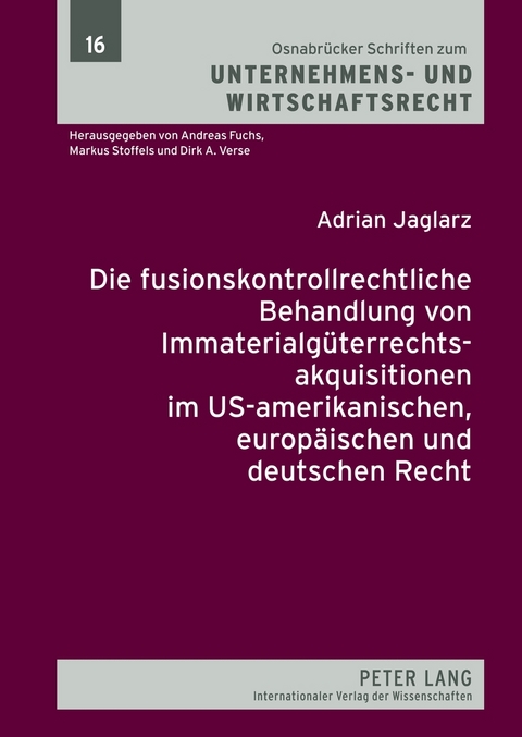 Die fusionskontrollrechtliche Behandlung von Immaterialgueterrechtsakquisitionen im US-amerikanischen, europaeischen und deutschen Recht - Adrian Jaglarz