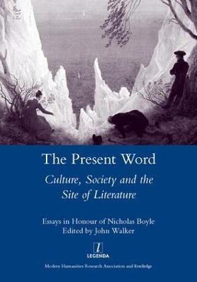 The Present Word. Culture, Society and the Site of Literature - John Walker