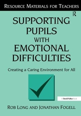 Supporting Pupils with Emotional Difficulties - Rob Long, Jonathan Fogell
