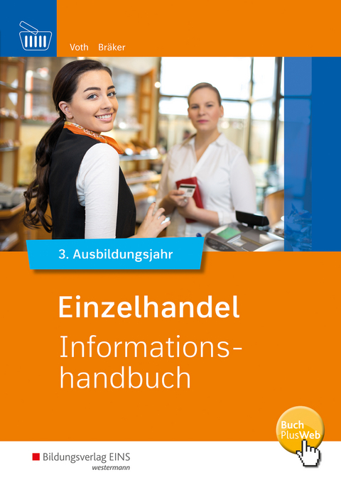 Informationshandbuch und Lernsituationen Einzelhandel / Einzelhandel nach Ausbildungsjahren - Martin Voth, J&ouml;rg Br&auml;ker