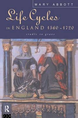 Life Cycles in England 1560-1720 - Mary Abbott