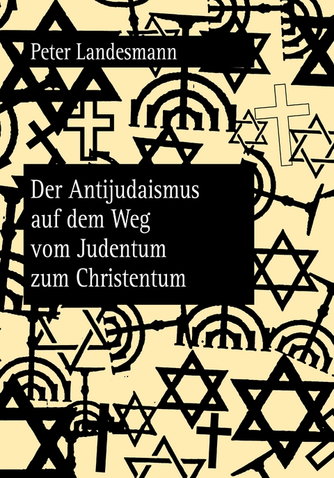 Der Antijudaismus auf dem Weg vom Judentum zum Christentum - Peter Landesmann