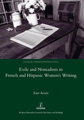 Exile and Nomadism in French and Hispanic Women's Writing - Kate Averis