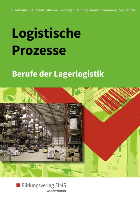 Berufe der Lagerlogistik / Logistische Prozesse - Gerd Baumann, Michael Baumgart, Werena Busker, Alfred Geltinger, Axel J&auml;hring, Kay Sanmann, Inka Schliebner, Volker K&auml;hler