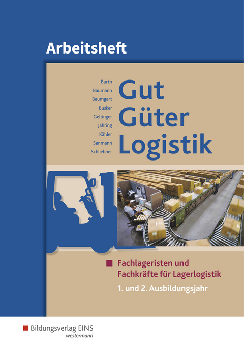 Gut - G&uuml;ter - Logistik / Gut - G&uuml;ter - Logistik: Fachlageristen und Fachkr&auml;fte f&uuml;r Lagerlogistik - Volker Barth, Gerd Baumann, Michael Baumgart, Werena Busker, Alfred Geltinger, Axel J&auml;hring, Kay Sanmann, Inka Schliebner, Volker K&auml;hler