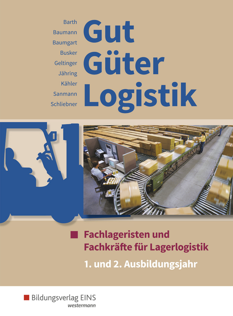Gut - G&uuml;ter - Logistik / Gut - G&uuml;ter - Logistik: Fachlageristen und Fachkr&auml;fte f&uuml;r Lagerlogistik - Volker Barth, Gerd Baumann, Michael Baumgart, Werena Busker, Alfred Geltinger, Axel J&auml;hring, Kay Sanmann, Inka Schliebner, Volker K&auml;hler