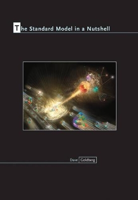 The Standard Model in a Nutshell - Dave Goldberg