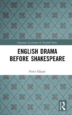 English Drama Before Shakespeare - Peter Happe