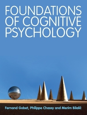 Foundations of Cognitive Psychology - Fernand Gobet, Philippe Chassy, Merim Bilalic