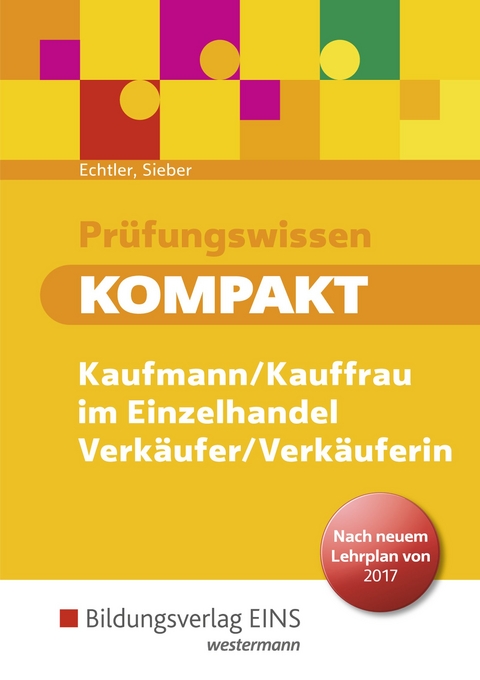Pr&uuml;fungswissen kompakt / Pr&uuml;fungswissen kompakt - Kaufmann/Kauffrau im Einzelhandel - Verk&auml;ufer/Verk&auml;uferin - Michael Sieber, Rafael Echtler