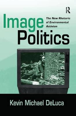 Image Politics - Kevin Michael Deluca
