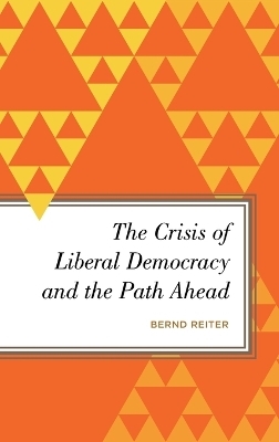 The Crisis of Liberal Democracy and the Path Ahead - Bernd Reiter