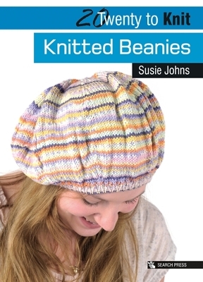 20 to Knit: Knitted Beanies - Susie Johns