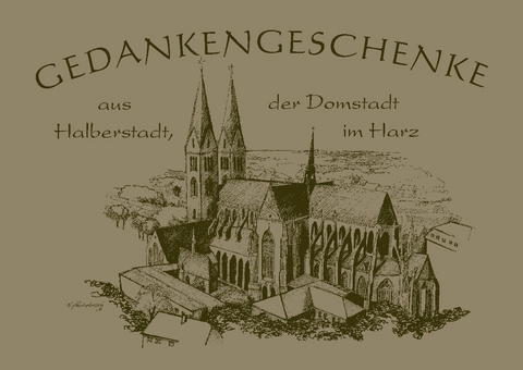 Gedankengeschenke - Aus Halberstadt, der Domstadt im Harz - Dieter H&ouml;ntsch