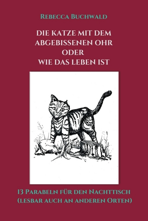 Die Katze mit dem abgebissenen Ohr oder wie das Leben ist - Rebecca Buchwald
