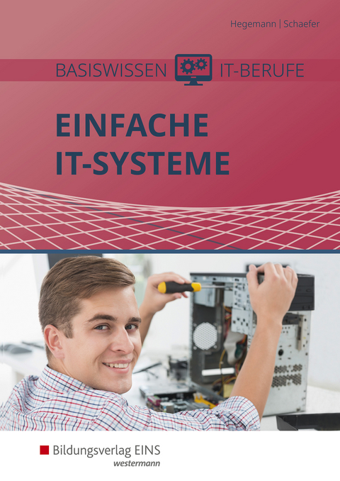 Einfache IT-Systeme / Basiswissen IT-Berufe - Udo Schaefer, Klaus Hegemann